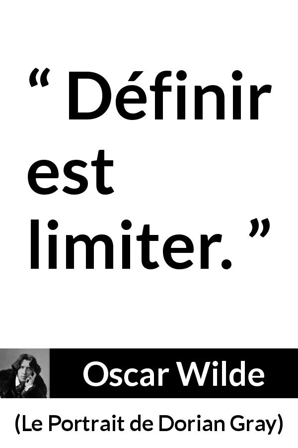 Citation d'Oscar Wilde sur les limites tirée du Portrait de Dorian Gray - Définir est limiter.