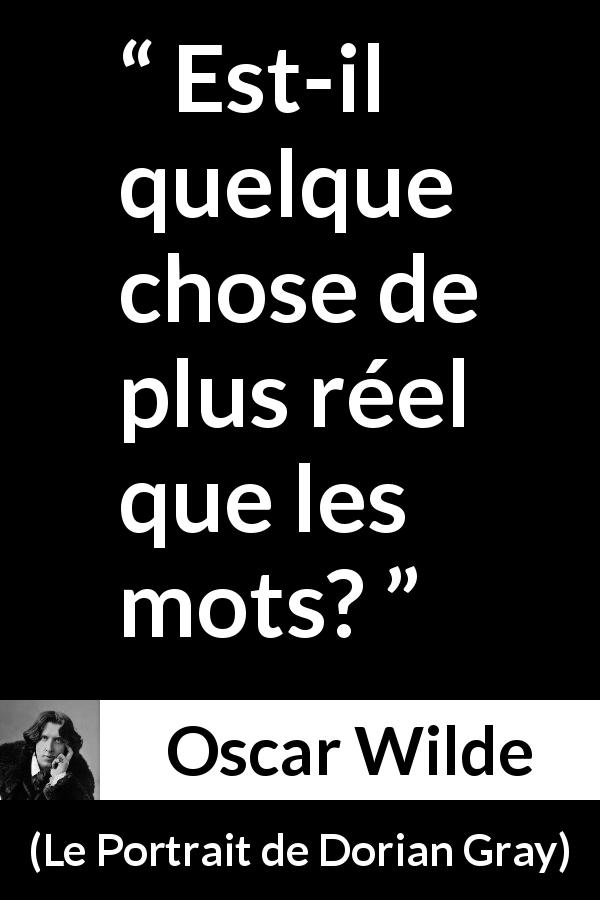 Citation d'Oscar Wilde sur les mots tirée du Portrait de Dorian Gray - Est-il quelque chose de plus réel que les mots?