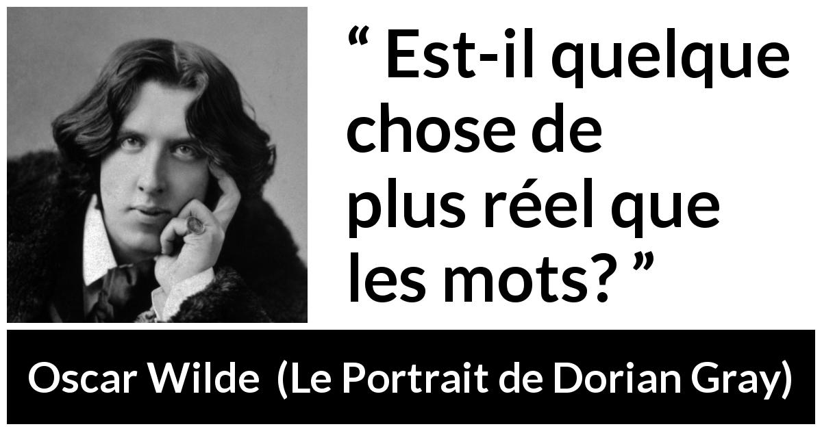 Citation d'Oscar Wilde sur les mots tirée du Portrait de Dorian Gray - Est-il quelque chose de plus réel que les mots?