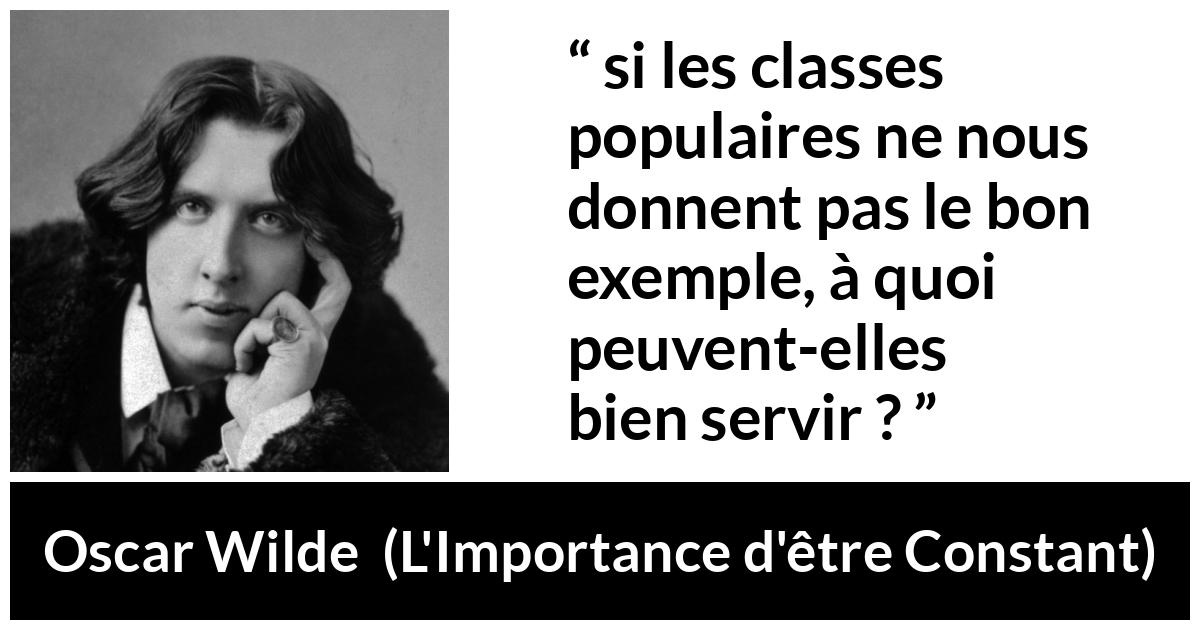 Citation d'Oscar Wilde sur la pauvreté tirée de L'Importance d'être Constant - si les classes populaires ne nous donnent pas le bon exemple, à quoi peuvent-elles bien servir ?