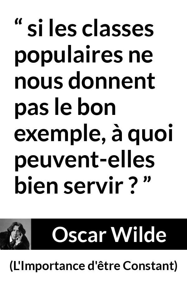 Citation d'Oscar Wilde sur la pauvreté tirée de L'Importance d'être Constant - si les classes populaires ne nous donnent pas le bon exemple, à quoi peuvent-elles bien servir ?