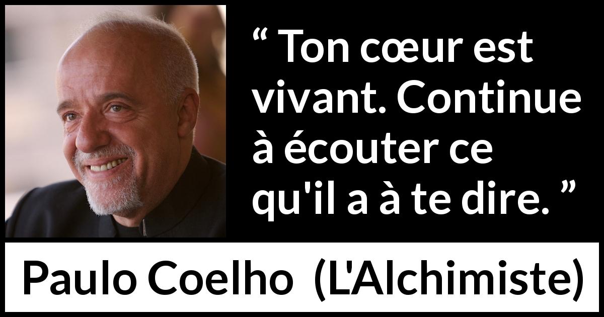 Citation de Paulo Coelho sur le cœur tirée de L'Alchimiste - Ton cœur est vivant. Continue à écouter ce qu'il a à te dire.