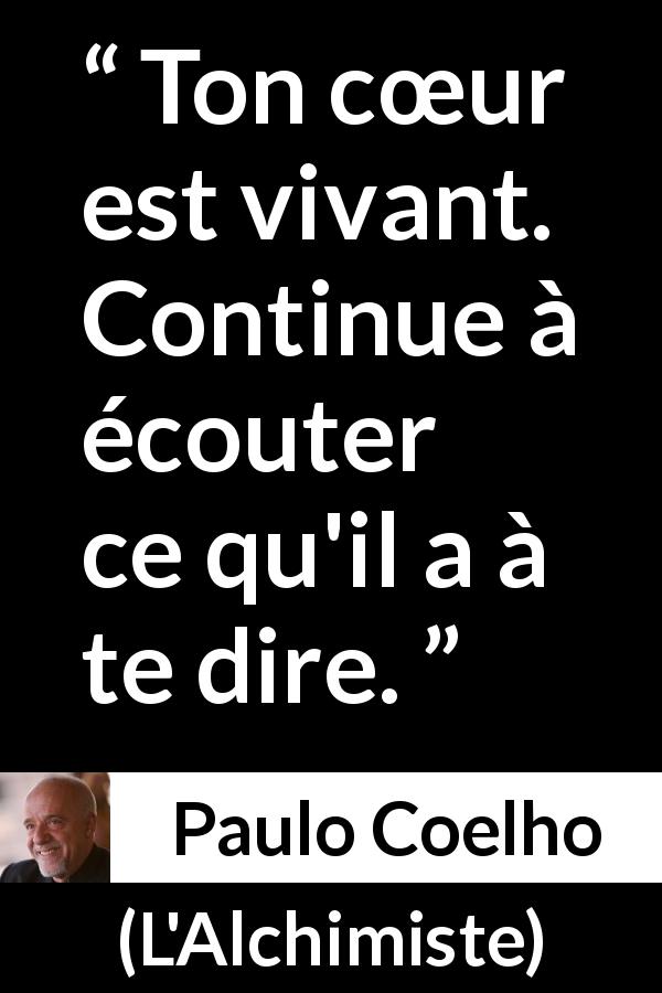 Citation de Paulo Coelho sur le cœur tirée de L'Alchimiste - Ton cœur est vivant. Continue à écouter ce qu'il a à te dire.