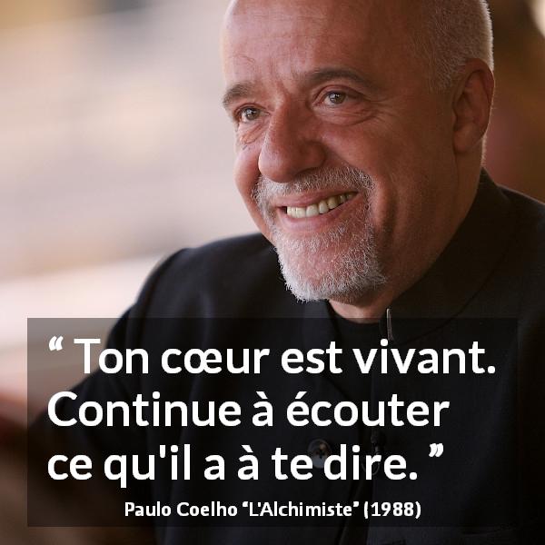 Citation de Paulo Coelho sur le cœur tirée de L'Alchimiste - Ton cœur est vivant. Continue à écouter ce qu'il a à te dire.