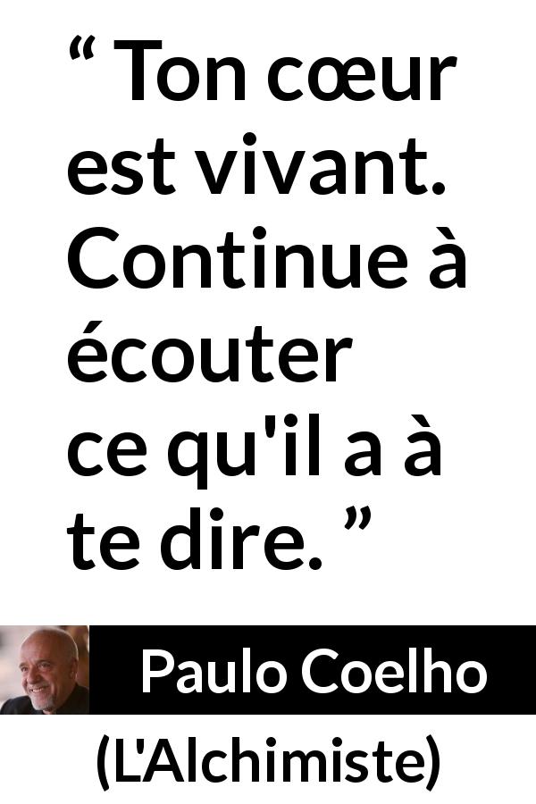 Citation de Paulo Coelho sur le cœur tirée de L'Alchimiste - Ton cœur est vivant. Continue à écouter ce qu'il a à te dire.