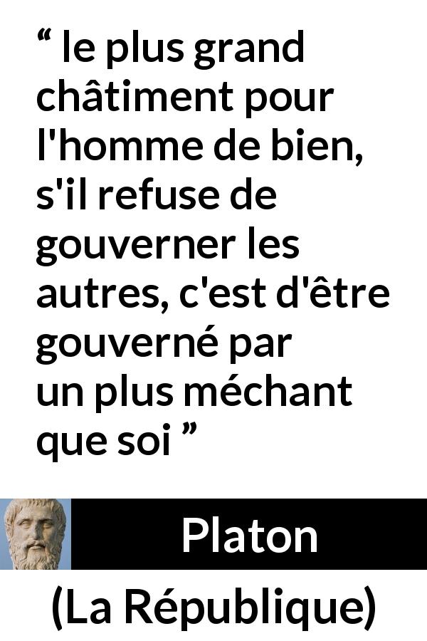 Citation de Platon sur gouverner tirée de La République - le plus grand châtiment pour l'homme de bien, s'il refuse de gouverner les autres, c'est d'être gouverné par un plus méchant que soi