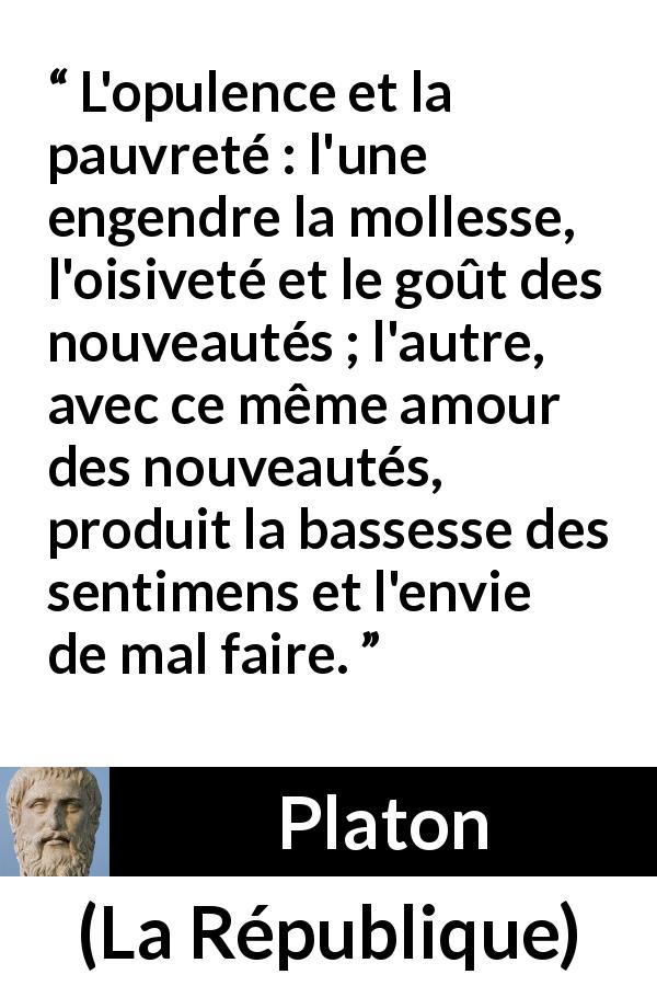 Platon : “L'opulence Et La Pauvreté : L'une Engendre La Mollesse,...”