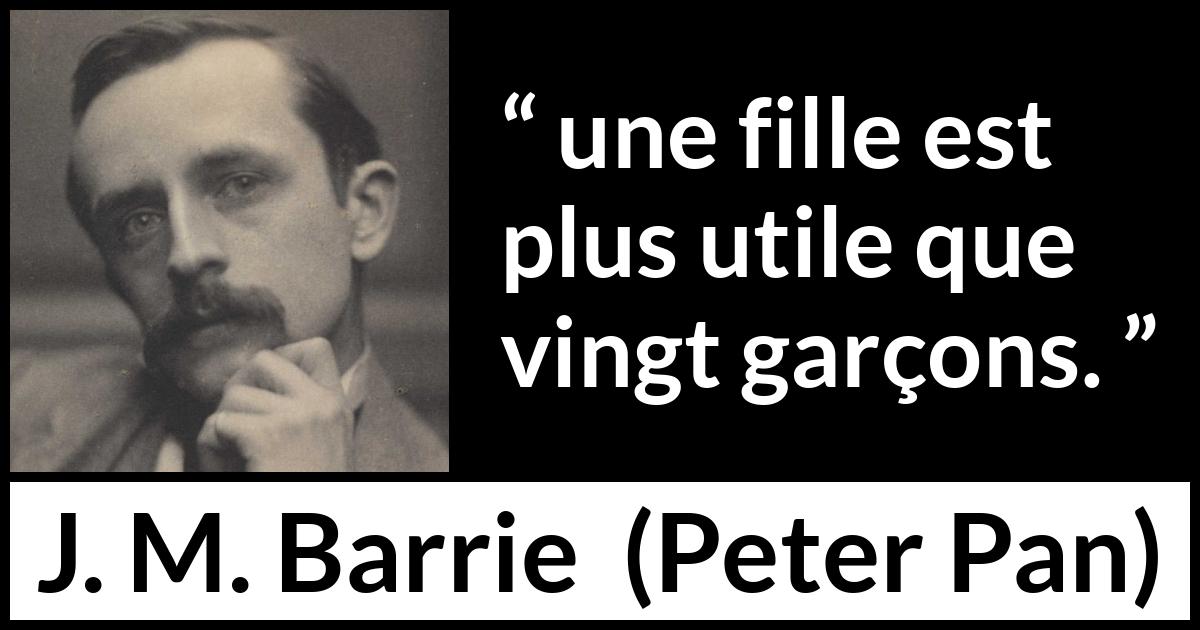 Citation de J. M. Barrie sur l'utilité tirée de Peter Pan - une fille est plus utile que vingt garçons.