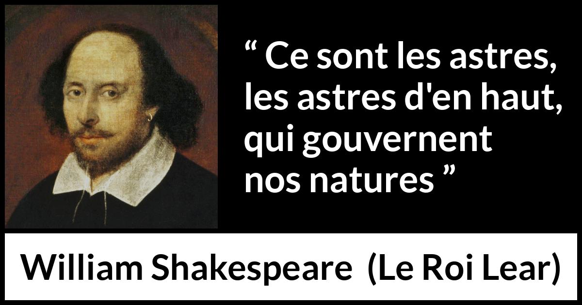 Citation de William Shakespeare sur le destin tirée du Roi Lear - Ce sont les astres, les astres d'en haut, qui gouvernent nos natures