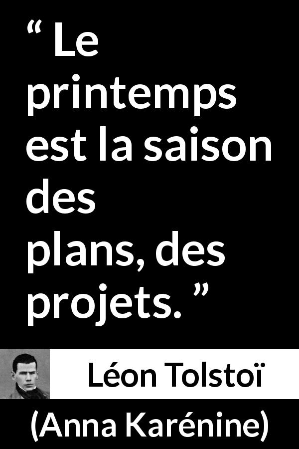 Citation de Léon Tolstoï sur le printemps tirée d'Anna Karénine - Le printemps est la saison des plans, des projets.