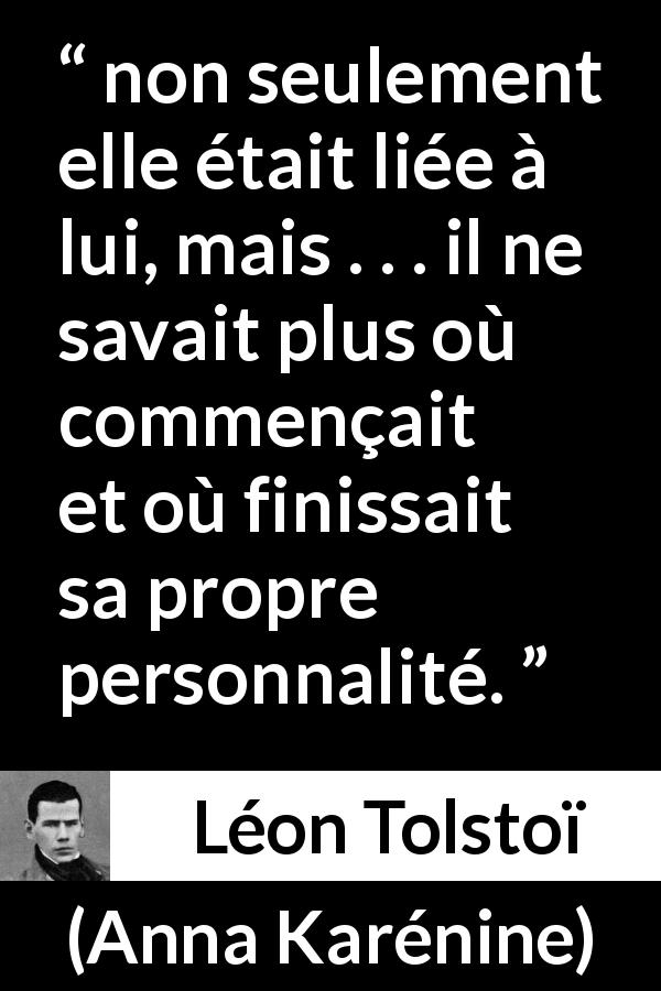 Citation de Léon Tolstoï sur la fusion tirée d'Anna Karénine - non seulement elle était liée à lui, mais . . . il ne savait plus où commençait et où finissait sa propre personnalité.