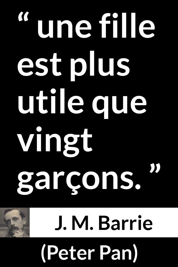Citation de J. M. Barrie sur l'utilité tirée de Peter Pan - une fille est plus utile que vingt garçons.