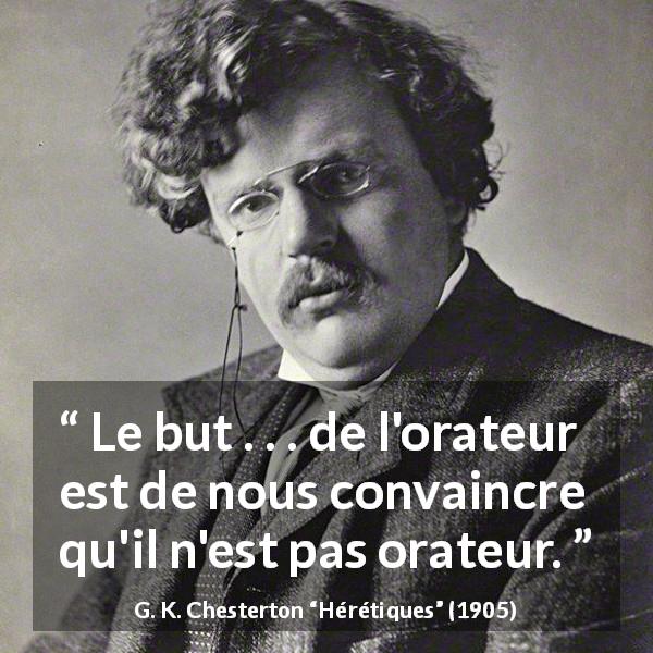 Citation de G. K. Chesterton sur les discours tirée de Hérétiques - Le but . . . de l'orateur est de nous convaincre qu'il n'est pas orateur.