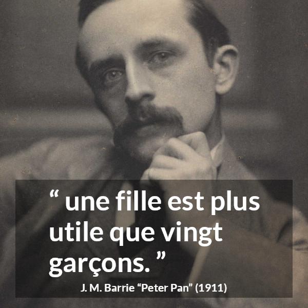 Citation de J. M. Barrie sur l'utilité tirée de Peter Pan - une fille est plus utile que vingt garçons.