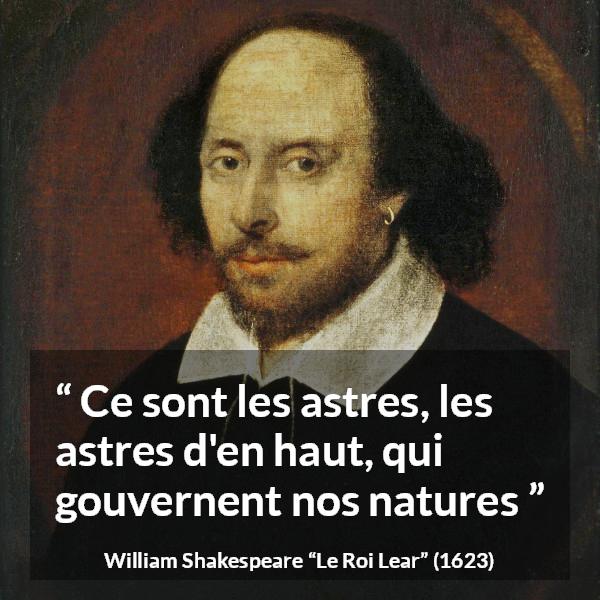 Citation de William Shakespeare sur le destin tirée du Roi Lear - Ce sont les astres, les astres d'en haut, qui gouvernent nos natures