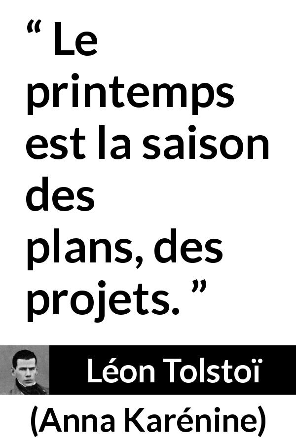 Citation de Léon Tolstoï sur le printemps tirée d'Anna Karénine - Le printemps est la saison des plans, des projets.