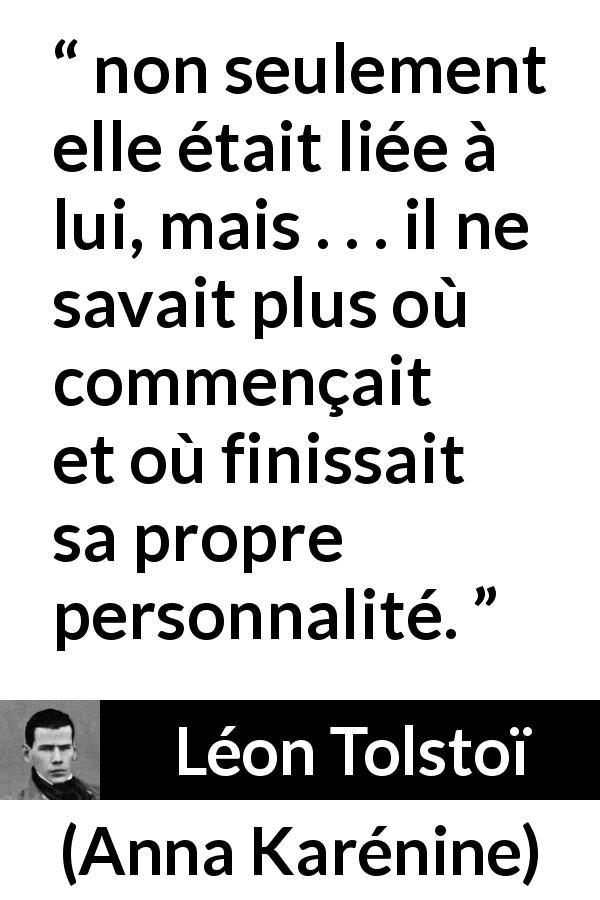 Citation de Léon Tolstoï sur la fusion tirée d'Anna Karénine - non seulement elle était liée à lui, mais . . . il ne savait plus où commençait et où finissait sa propre personnalité.