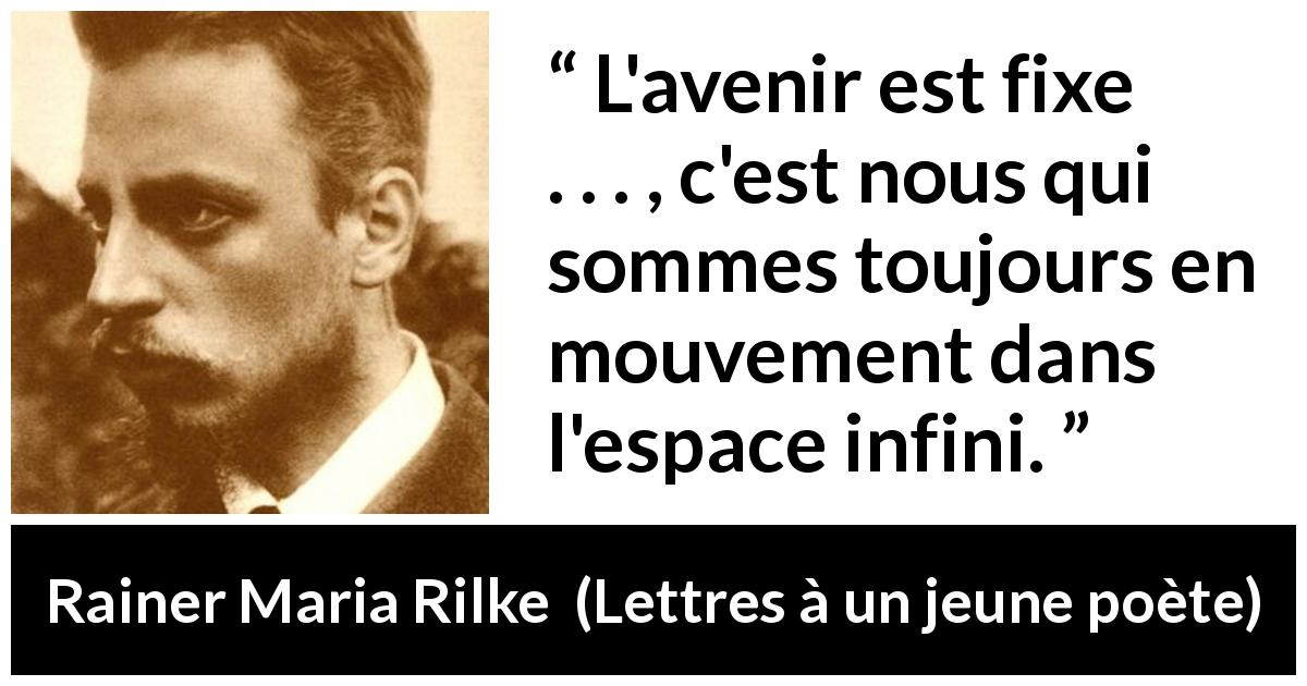 Citation de Rainer Maria Rilke sur l'avenir tirée de Lettres à un jeune poète - L'avenir est fixe . . . , c'est nous qui sommes toujours en mouvement dans l'espace infini.