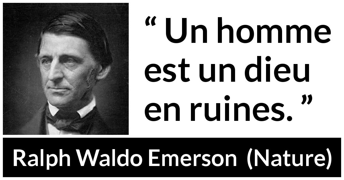 Citation de Ralph Waldo Emerson sur l'humanité tirée de Nature - Un homme est un dieu en ruines.