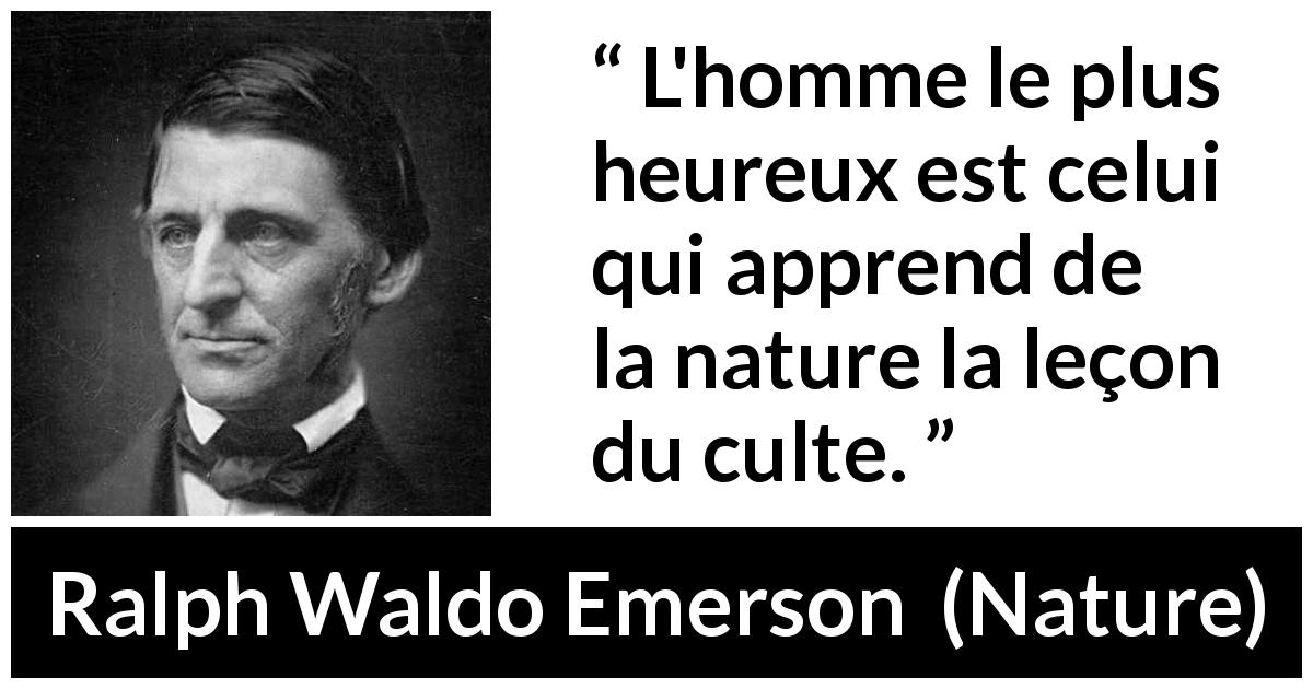 Citation de Ralph Waldo Emerson sur la nature tirée de Nature - L'homme le plus heureux est celui qui apprend de la nature la leçon du culte.