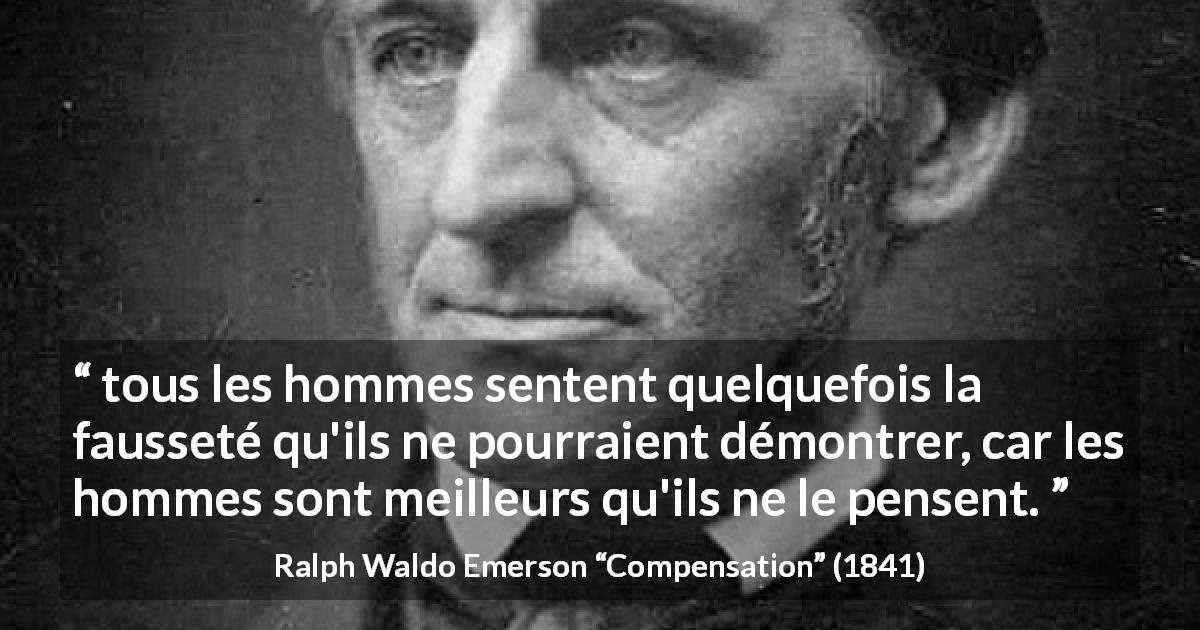 Citation de Ralph Waldo Emerson sur la sagesse tirée de Compensation - tous les hommes sentent quelquefois la fausseté qu'ils ne pourraient démontrer, car les hommes sont meilleurs qu'ils ne le pensent.