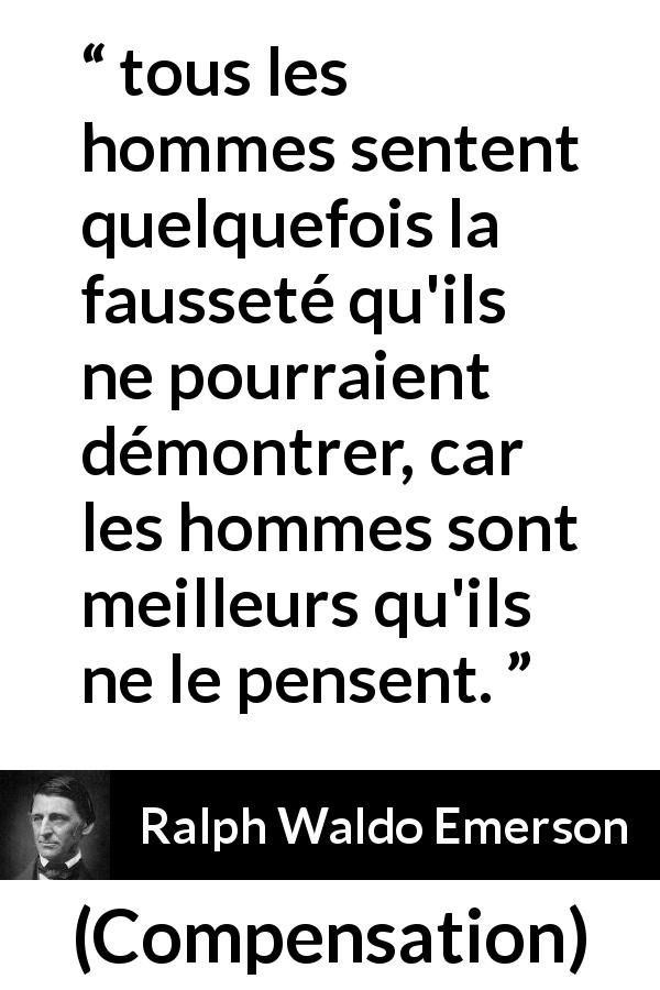 Citation de Ralph Waldo Emerson sur la sagesse tirée de Compensation - tous les hommes sentent quelquefois la fausseté qu'ils ne pourraient démontrer, car les hommes sont meilleurs qu'ils ne le pensent.