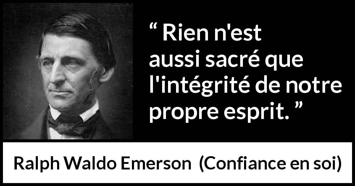 Citation de Ralph Waldo Emerson sur soi tirée de Confiance en soi - Rien n'est aussi sacré que l'intégrité de notre propre esprit.