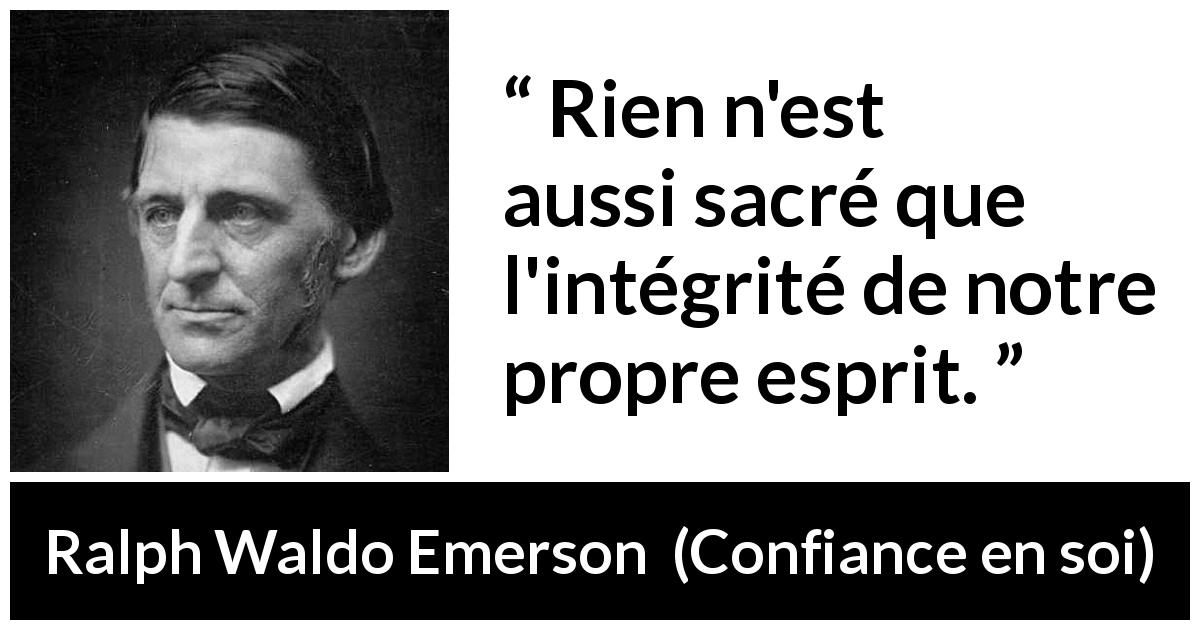 Citation de Ralph Waldo Emerson sur soi tirée de Confiance en soi - Rien n'est aussi sacré que l'intégrité de notre propre esprit.