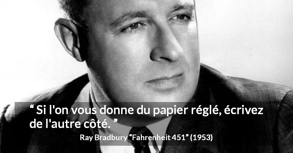 Citation de Ray Bradbury sur la désobéissance tirée de Fahrenheit 451 - Si l'on vous donne du papier réglé, écrivez de l'autre côté.