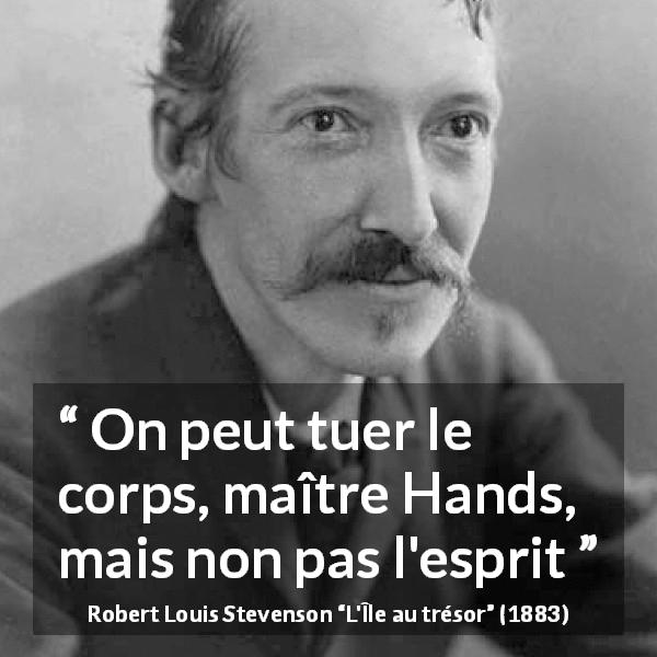 Citation de Robert Louis Stevenson sur la mort tirée de L'Île au trésor - On peut tuer le corps, maître Hands, mais non pas l'esprit