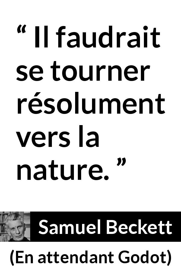 Citation de Samuel Beckett sur la nature tirée d'En attendant Godot - Il faudrait se tourner résolument vers la nature.