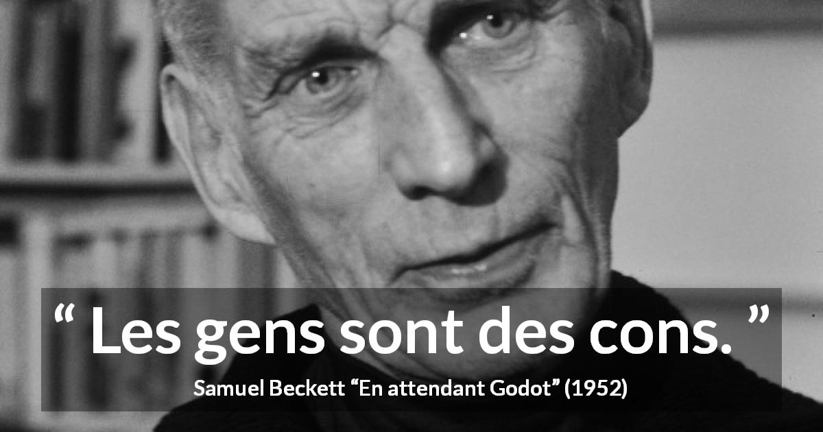 Citation de Samuel Beckett sur la stupidité tirée d'En attendant Godot - Les gens sont des cons.