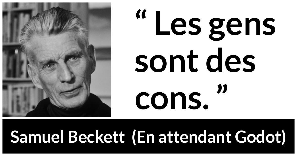 Citation de Samuel Beckett sur la stupidité tirée d'En attendant Godot - Les gens sont des cons.