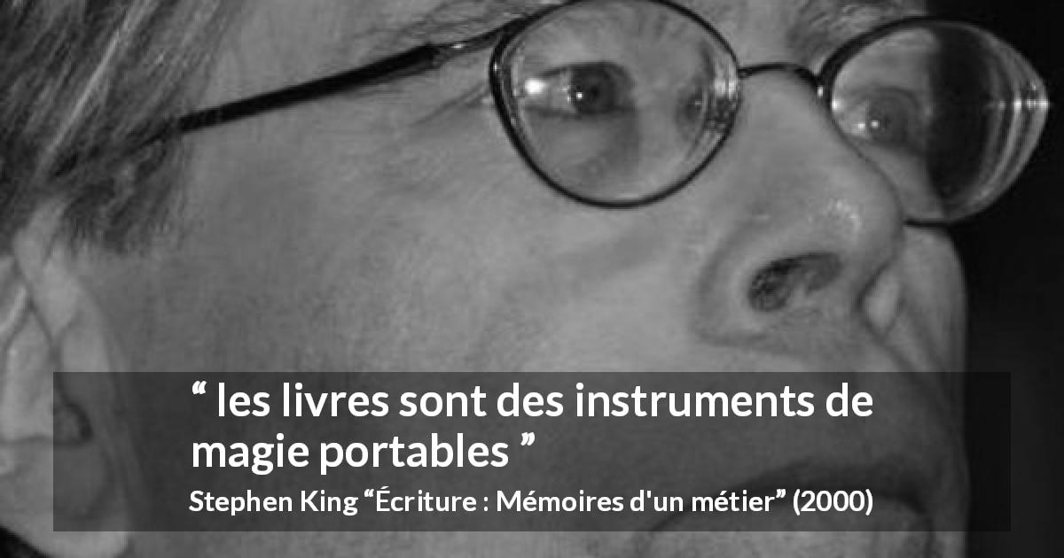Citation de Stephen King sur les livres tirée d'Écriture : Mémoires d'un métier - les livres sont des instruments de magie portables