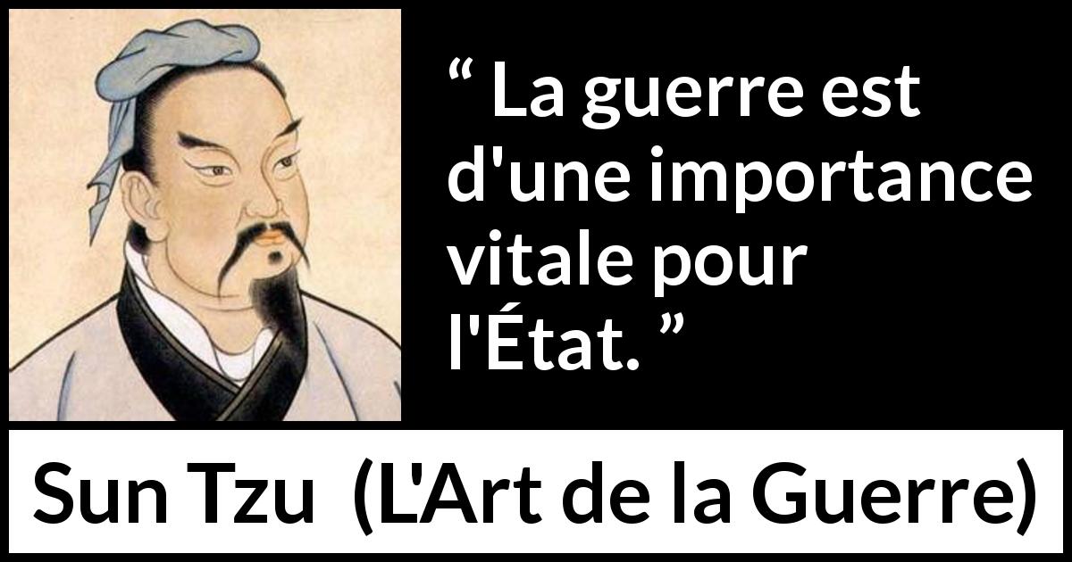 Citation de Sun Tzu sur la guerre tirée de L'Art de la Guerre - La guerre est d'une importance vitale pour l'État.