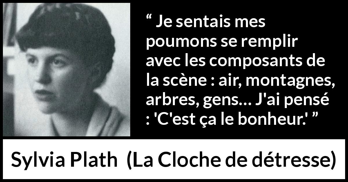 Citation de Sylvia Plath sur la nature tirée de La Cloche de détresse - Je sentais mes poumons se remplir avec les composants de la scène : air, montagnes, arbres, gens… J'ai pensé : 'C'est ça le bonheur.'