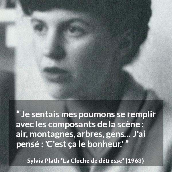 Citation de Sylvia Plath sur la nature tirée de La Cloche de détresse - Je sentais mes poumons se remplir avec les composants de la scène : air, montagnes, arbres, gens… J'ai pensé : 'C'est ça le bonheur.'