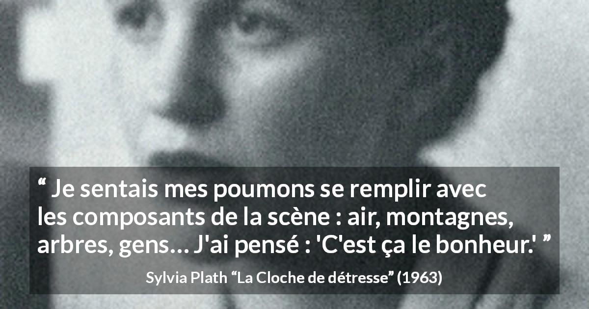 Citation de Sylvia Plath sur la nature tirée de La Cloche de détresse - Je sentais mes poumons se remplir avec les composants de la scène : air, montagnes, arbres, gens… J'ai pensé : 'C'est ça le bonheur.'