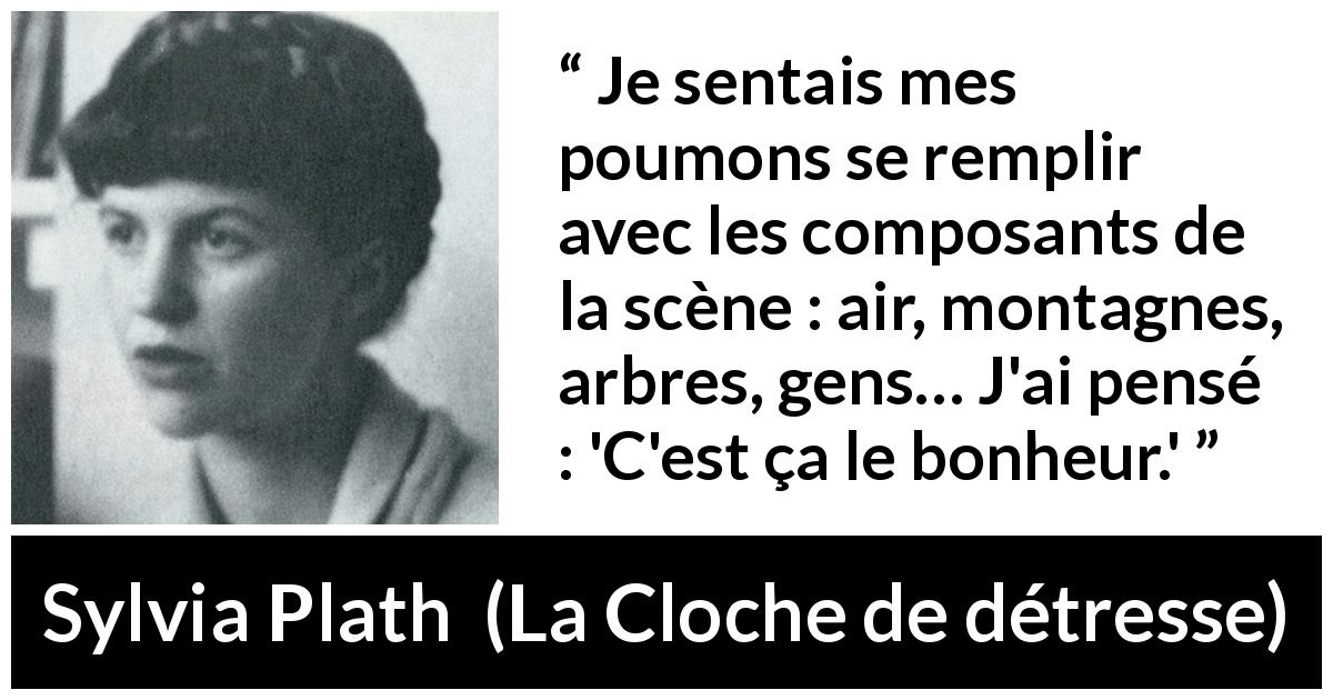 Citation de Sylvia Plath sur la nature tirée de La Cloche de détresse - Je sentais mes poumons se remplir avec les composants de la scène : air, montagnes, arbres, gens… J'ai pensé : 'C'est ça le bonheur.'