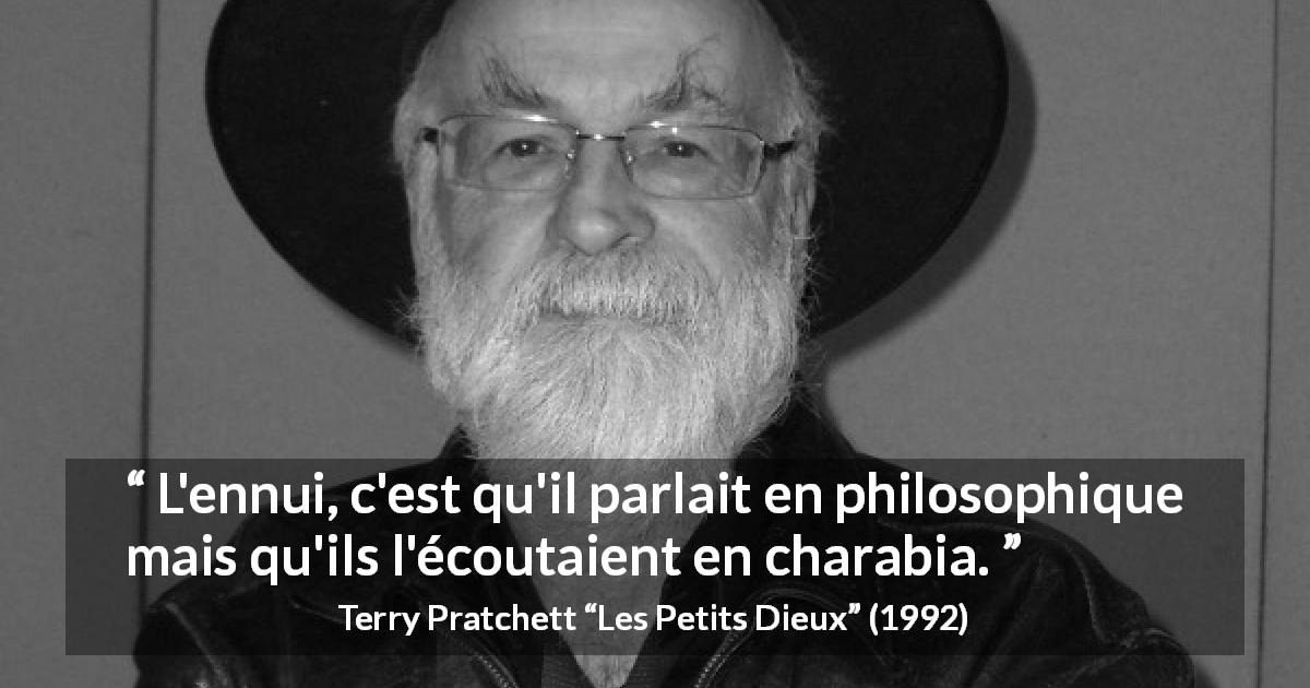 Citation de Terry Pratchett sur la compréhension tirée des Petits Dieux - L'ennui, c'est qu'il parlait en philosophique mais qu'ils l'écoutaient en charabia.