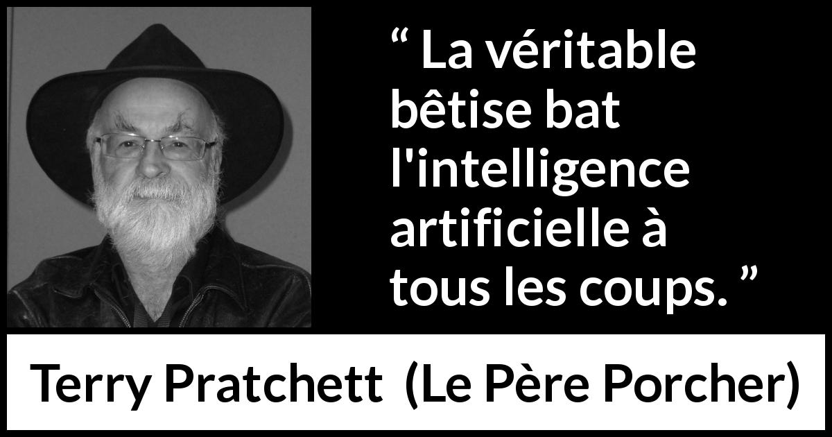 Citation de Terry Pratchett sur l'intelligence tirée du Père Porcher - La véritable bêtise bat l'intelligence artificielle à tous les coups.