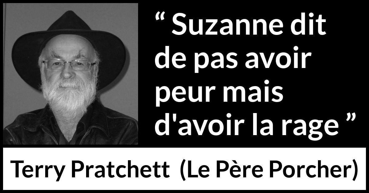 Citation de Terry Pratchett sur la peur tirée du Père Porcher - Suzanne dit de pas avoir peur mais d'avoir la rage