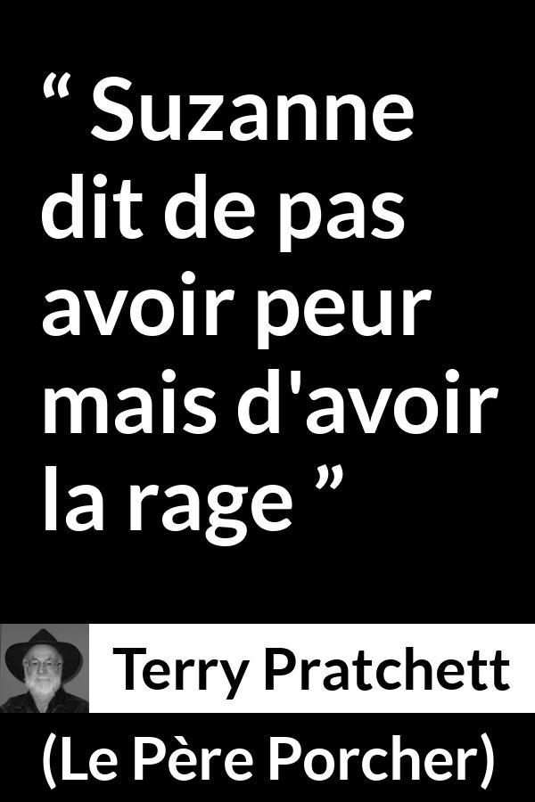 Citation de Terry Pratchett sur la peur tirée du Père Porcher - Suzanne dit de pas avoir peur mais d'avoir la rage