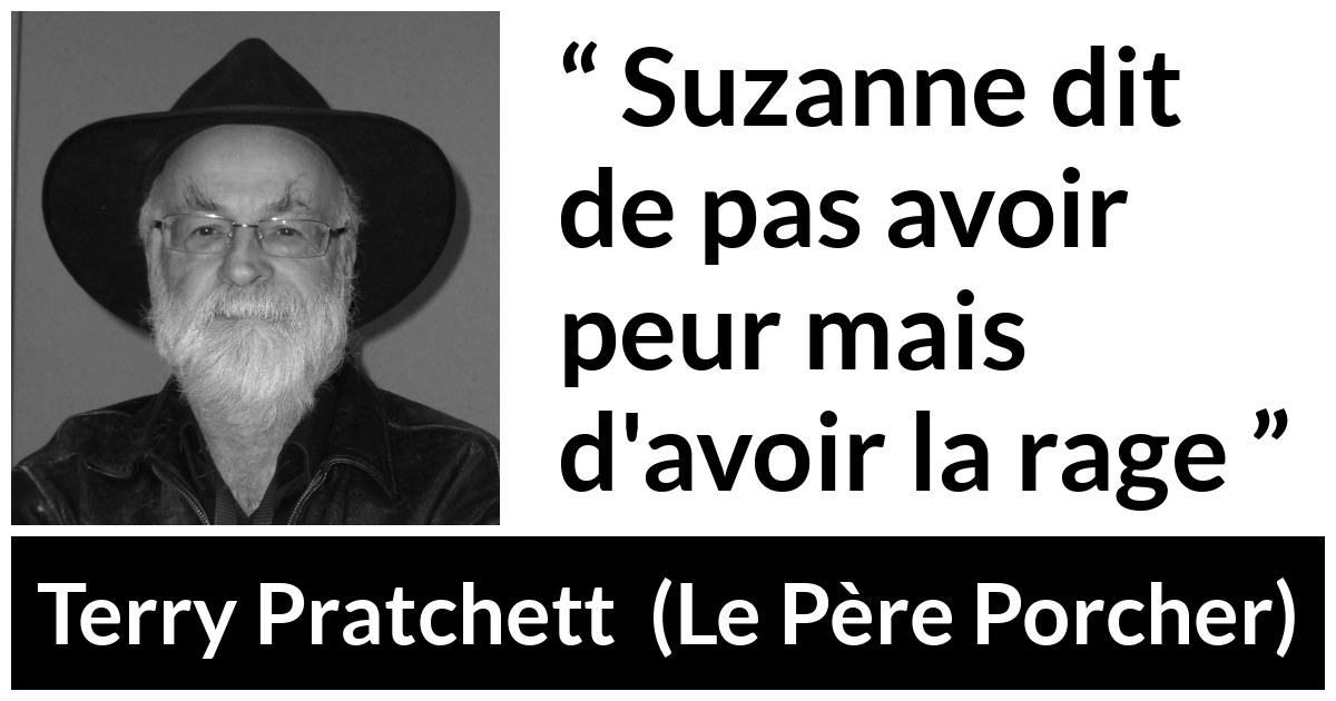 Citation de Terry Pratchett sur la peur tirée du Père Porcher - Suzanne dit de pas avoir peur mais d'avoir la rage