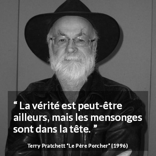 Citation de Terry Pratchett sur la vérité tirée du Père Porcher - La vérité est peut-être ailleurs, mais les mensonges sont dans la tête.