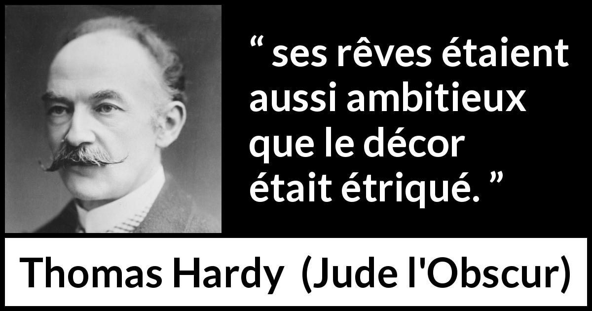 Citation de Thomas Hardy sur l'ambition tirée de Jude l'Obscur - ses rêves étaient aussi ambitieux que le décor était étriqué.