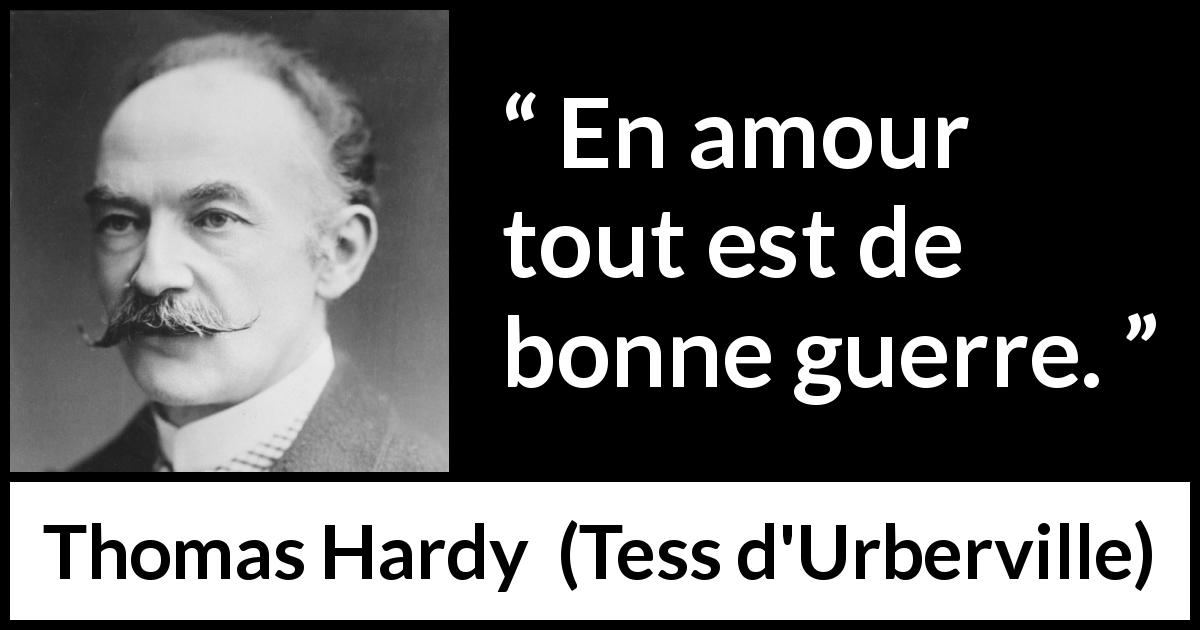 Citation de Thomas Hardy sur l'amour tirée de Tess d'Urberville - En amour tout est de bonne guerre.