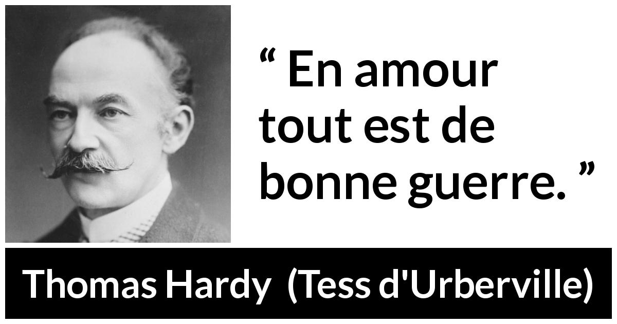 Citation de Thomas Hardy sur l'amour tirée de Tess d'Urberville - En amour tout est de bonne guerre.