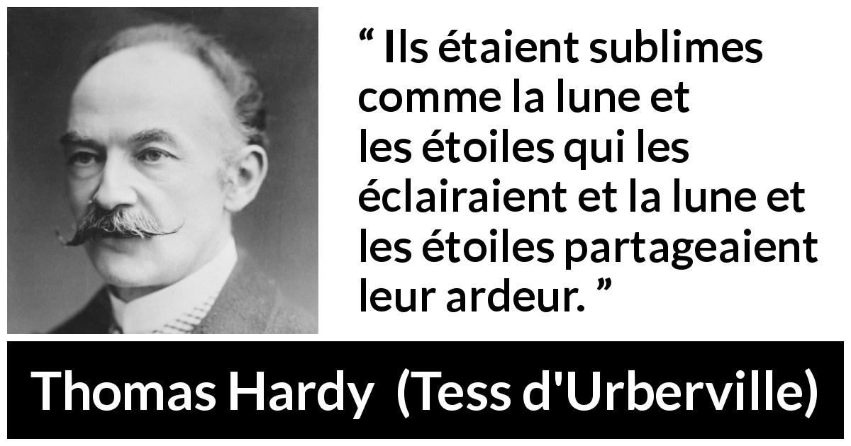 Citation de Thomas Hardy sur la beauté tirée de Tess d'Urberville - Ils étaient sublimes comme la lune et les étoiles qui les éclairaient et la lune et les étoiles partageaient leur ardeur.