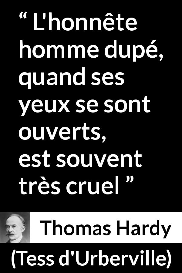Citation de Thomas Hardy sur la cruauté tirée de Tess d'Urberville - L'honnête homme dupé, quand ses yeux se sont ouverts, est souvent très cruel